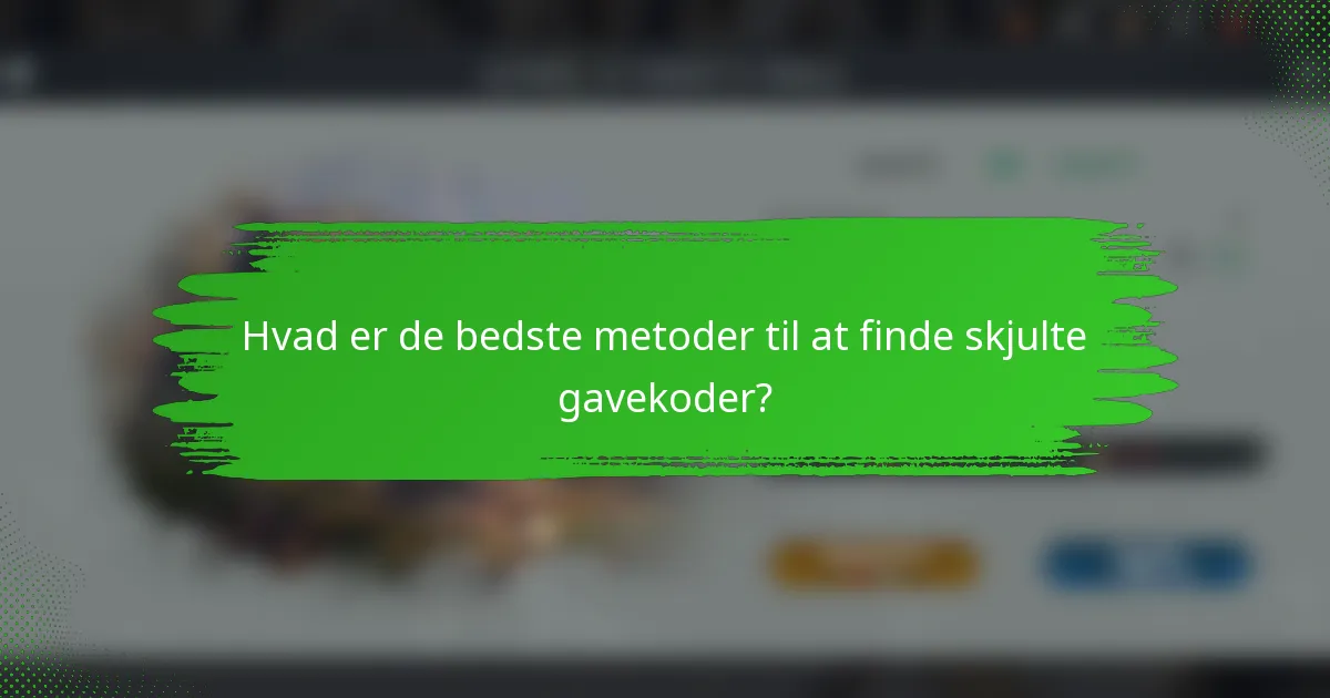 Hvad er de bedste metoder til at finde skjulte gavekoder?