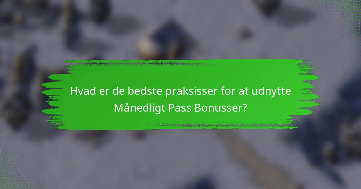 Hvad er de bedste praksisser for at udnytte Månedligt Pass Bonusser?