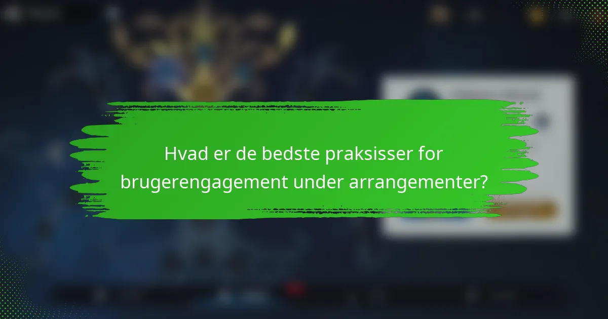 Hvad er de bedste praksisser for brugerengagement under arrangementer?