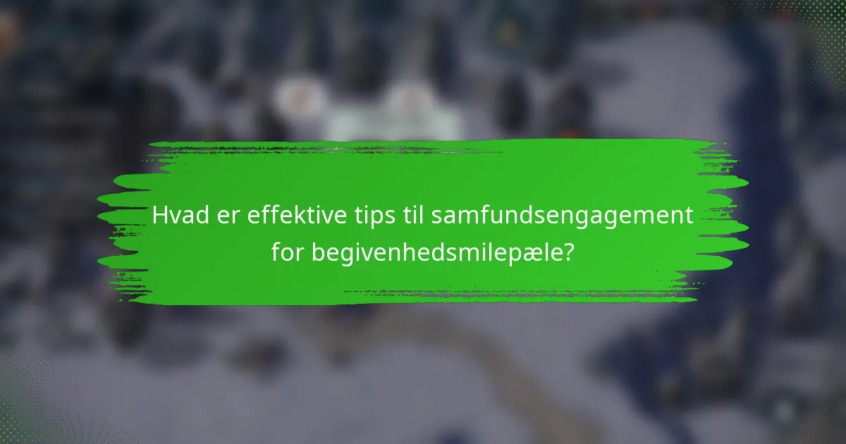 Hvad er effektive tips til samfundsengagement for begivenhedsmilepæle?
