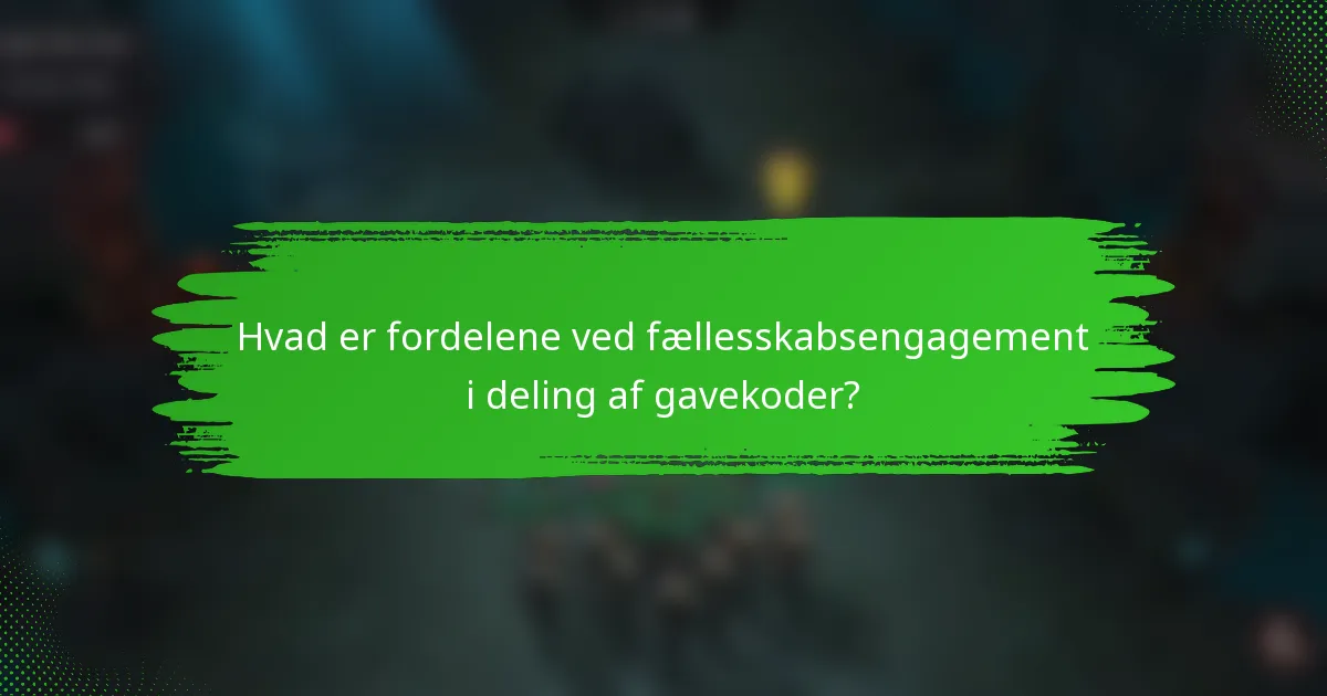 Hvad er fordelene ved fællesskabsengagement i deling af gavekoder?