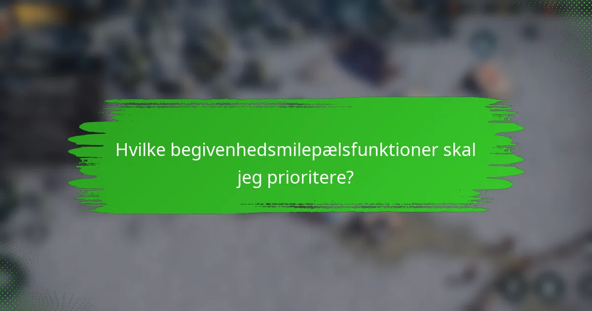 Hvilke begivenhedsmilepælsfunktioner skal jeg prioritere?