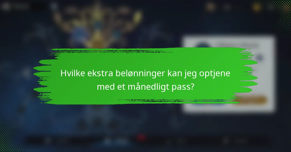 Hvilke ekstra belønninger kan jeg optjene med et månedligt pass?