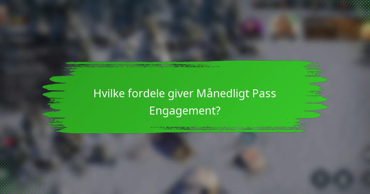Hvilke fordele giver Månedligt Pass Engagement?