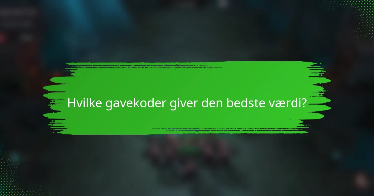 Hvilke gavekoder giver den bedste værdi?