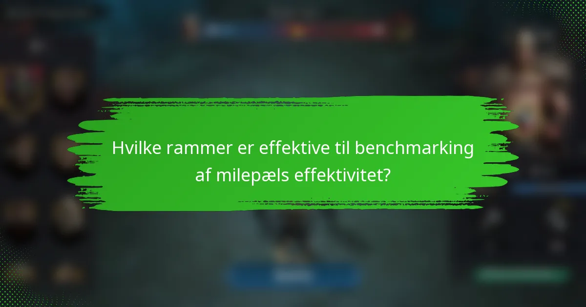 Hvilke rammer er effektive til benchmarking af milepæls effektivitet?