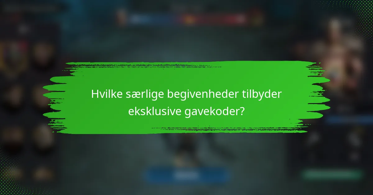 Hvilke særlige begivenheder tilbyder eksklusive gavekoder?