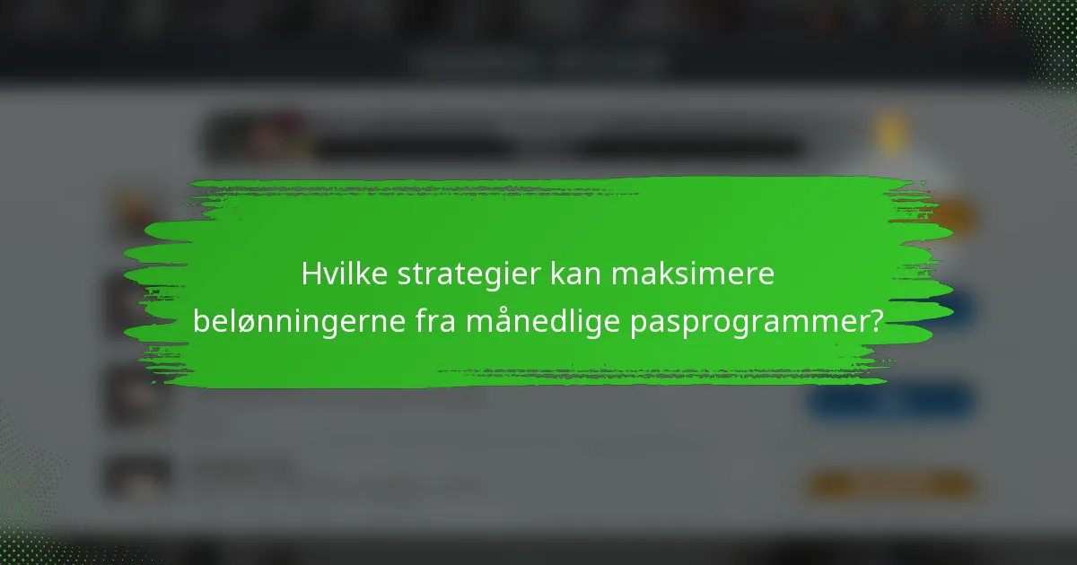 Hvilke strategier kan maksimere belønningerne fra månedlige pasprogrammer?