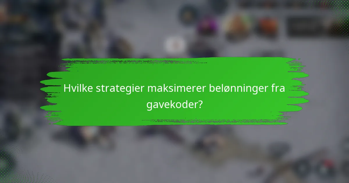 Hvilke strategier maksimerer belønninger fra gavekoder?