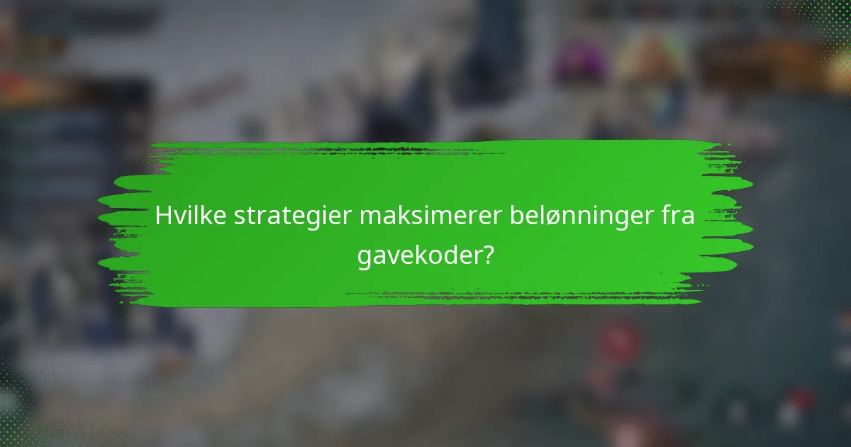 Hvilke strategier maksimerer belønninger fra gavekoder?
