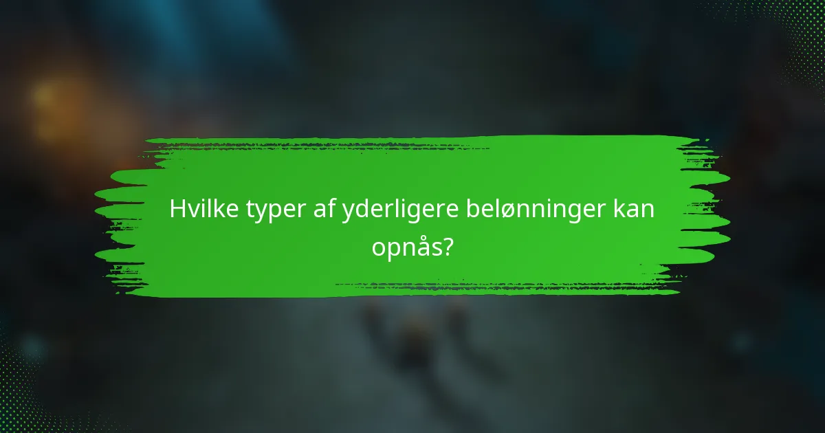 Hvilke typer af yderligere belønninger kan opnås?