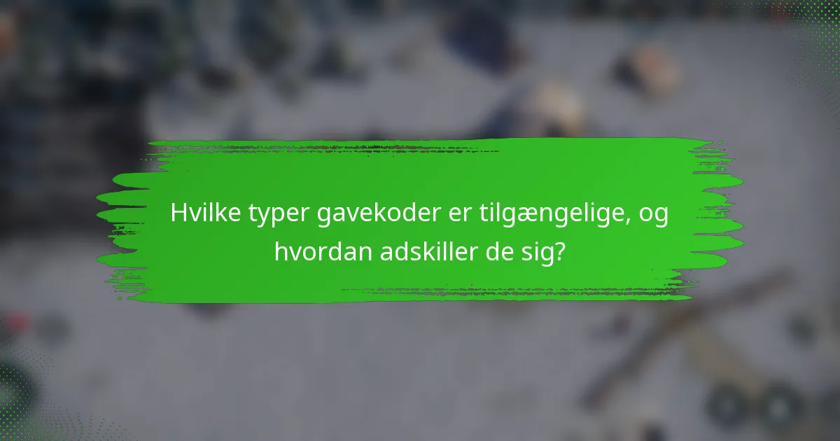 Hvilke typer gavekoder er tilgængelige, og hvordan adskiller de sig?