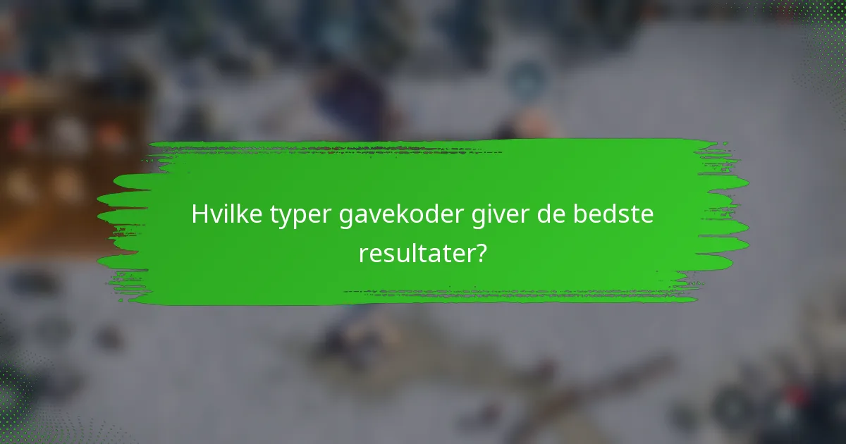 Hvilke typer gavekoder giver de bedste resultater?