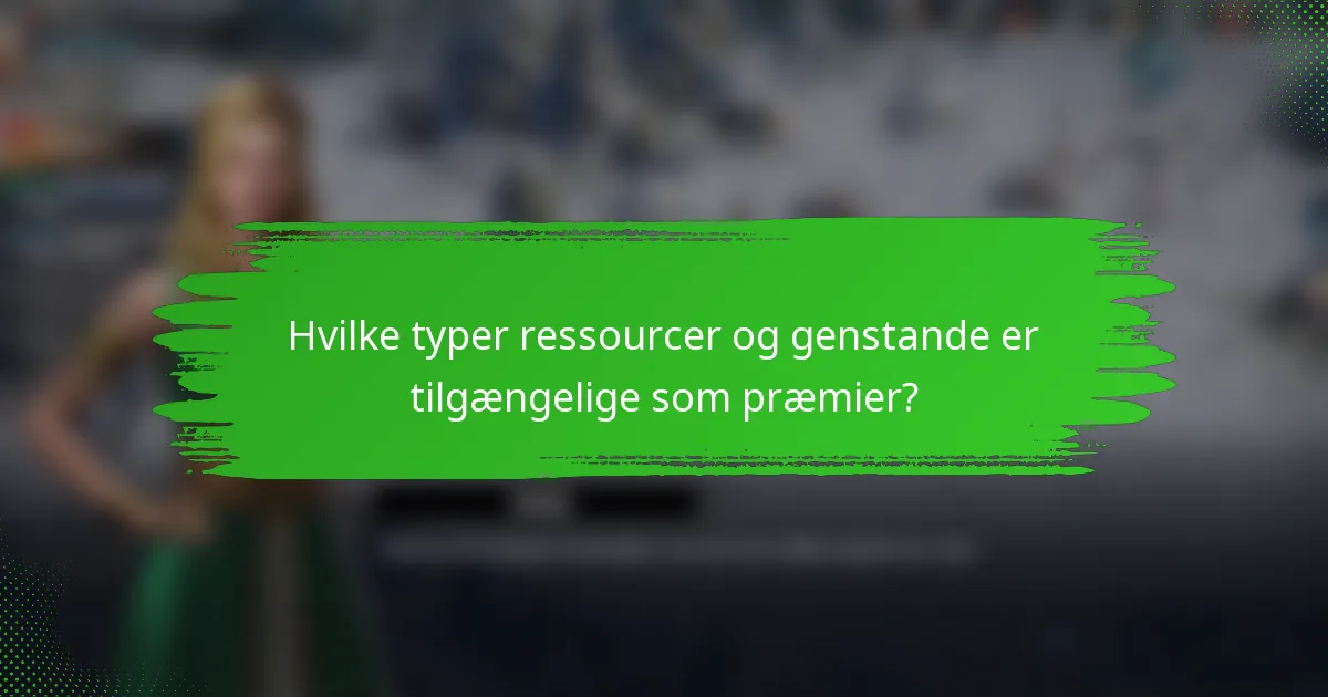 Hvilke typer ressourcer og genstande er tilgængelige som præmier?