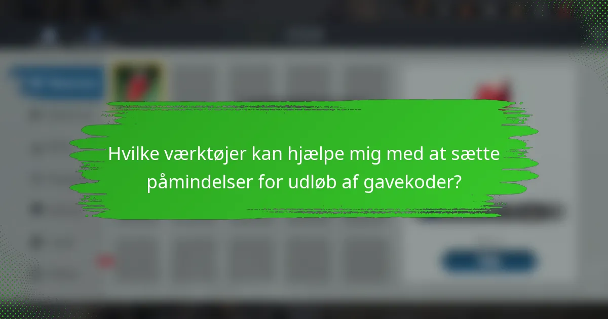 Hvilke værktøjer kan hjælpe mig med at sætte påmindelser for udløb af gavekoder?