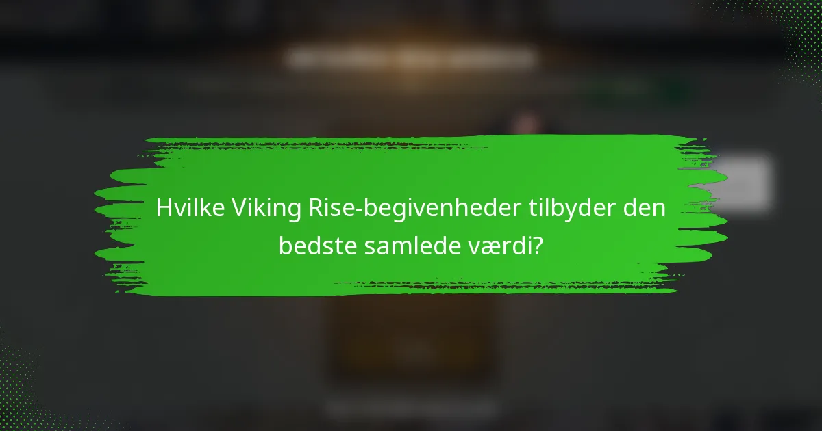 Hvilke Viking Rise-begivenheder tilbyder den bedste samlede værdi?