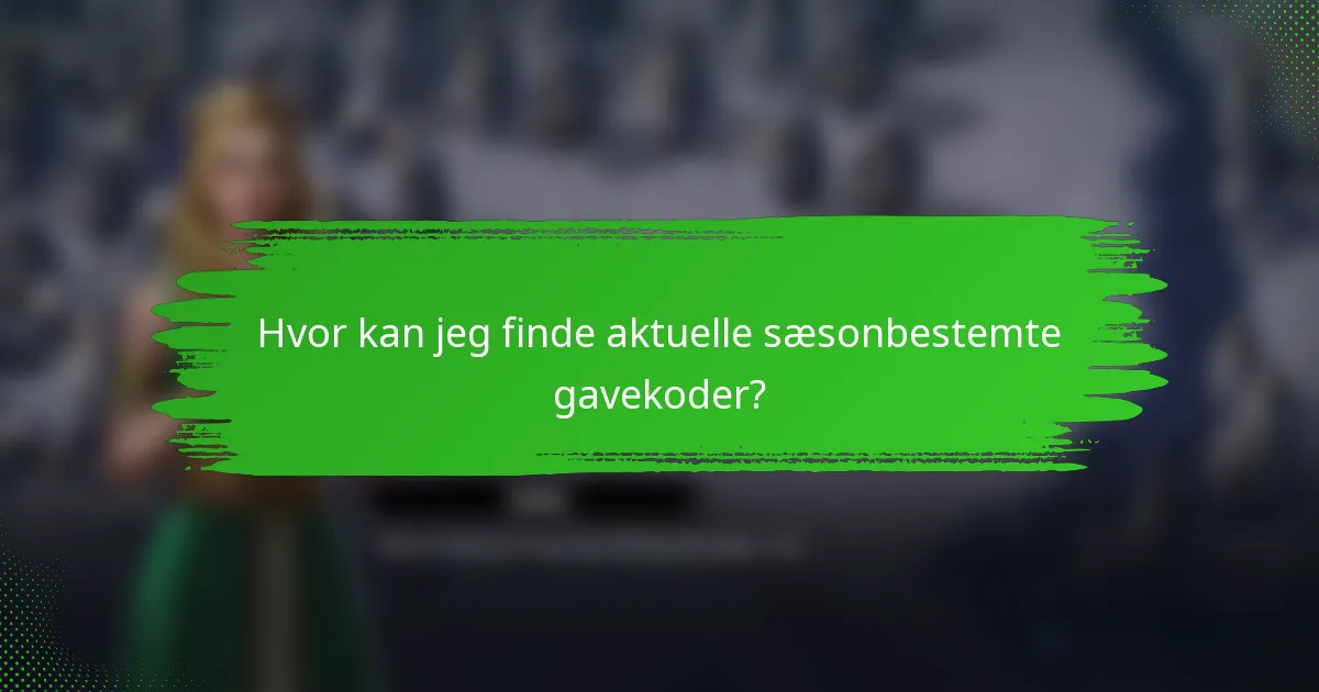 Hvor kan jeg finde aktuelle sæsonbestemte gavekoder?