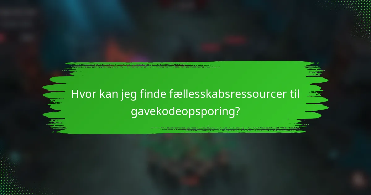 Hvor kan jeg finde fællesskabsressourcer til gavekodeopsporing?