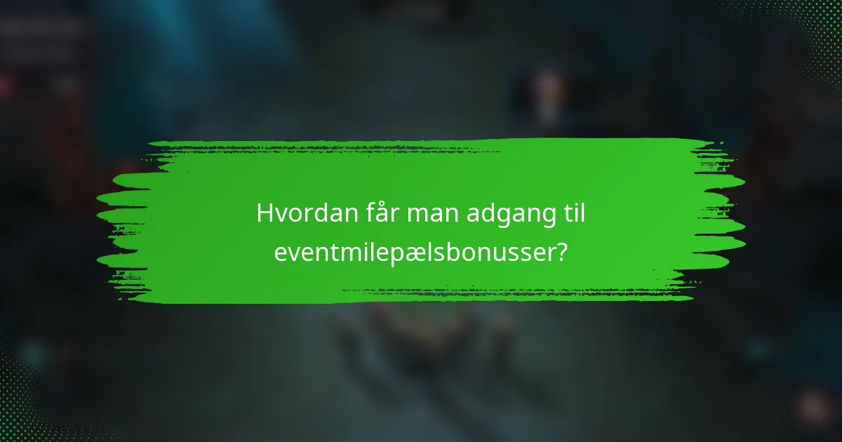 Hvordan får man adgang til eventmilepælsbonusser?