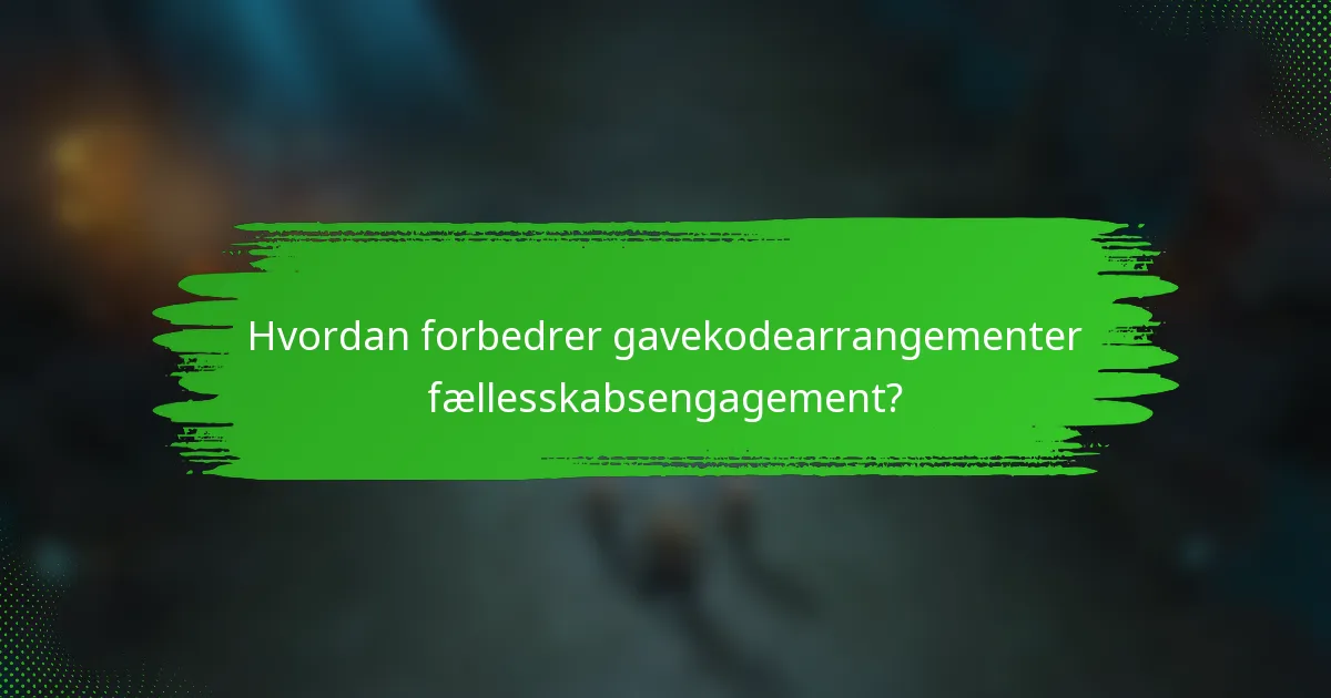 Hvordan forbedrer gavekodearrangementer fællesskabsengagement?