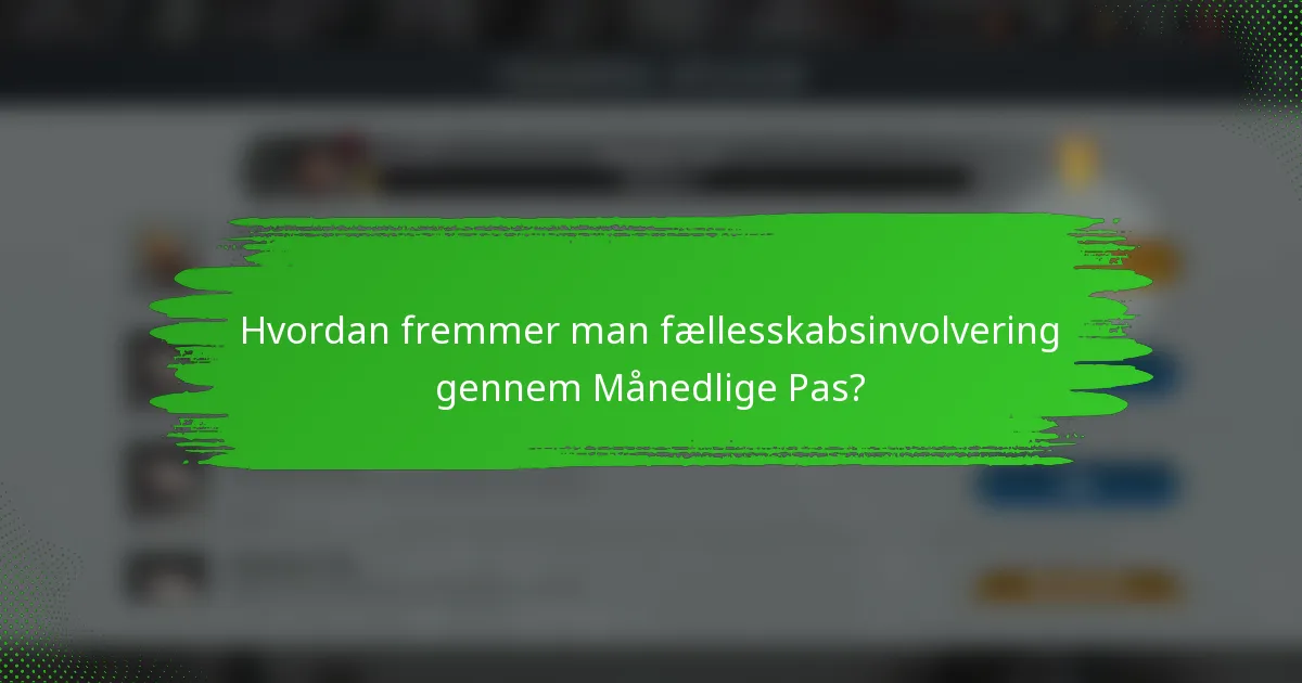 Hvordan fremmer man fællesskabsinvolvering gennem Månedlige Pas?
