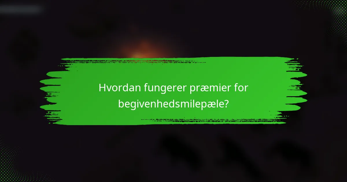 Hvordan fungerer præmier for begivenhedsmilepæle?