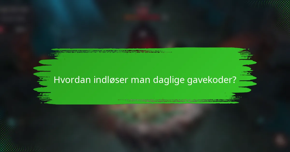 Hvordan indløser man daglige gavekoder?