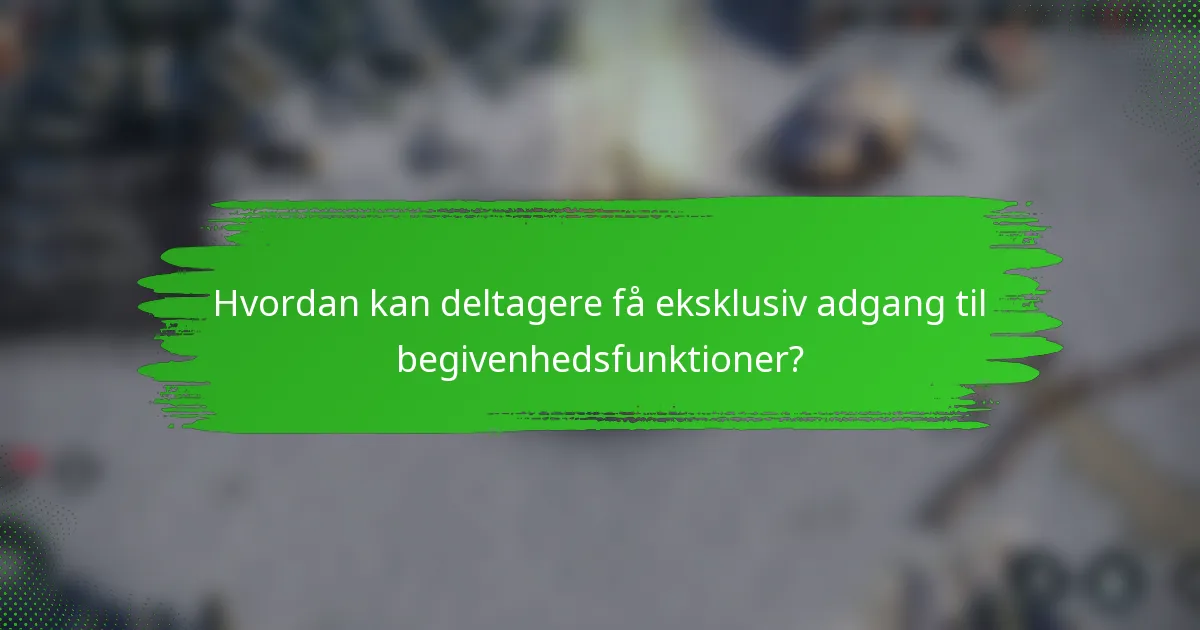 Hvordan kan deltagere få eksklusiv adgang til begivenhedsfunktioner?