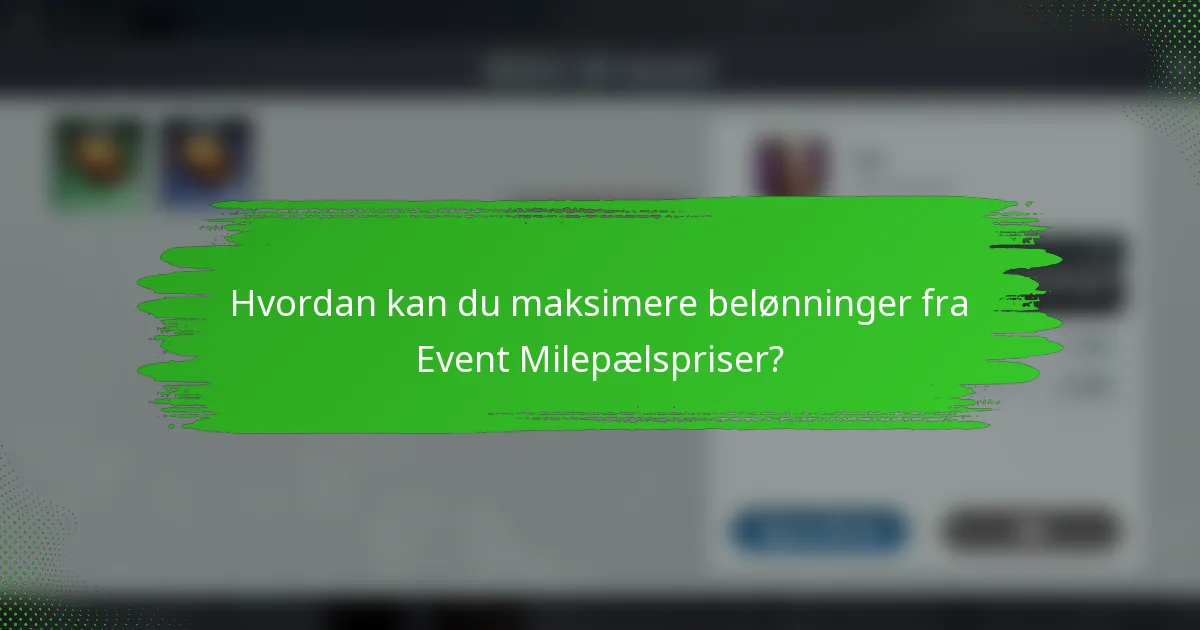 Hvordan kan du maksimere belønninger fra Event Milepælspriser?
