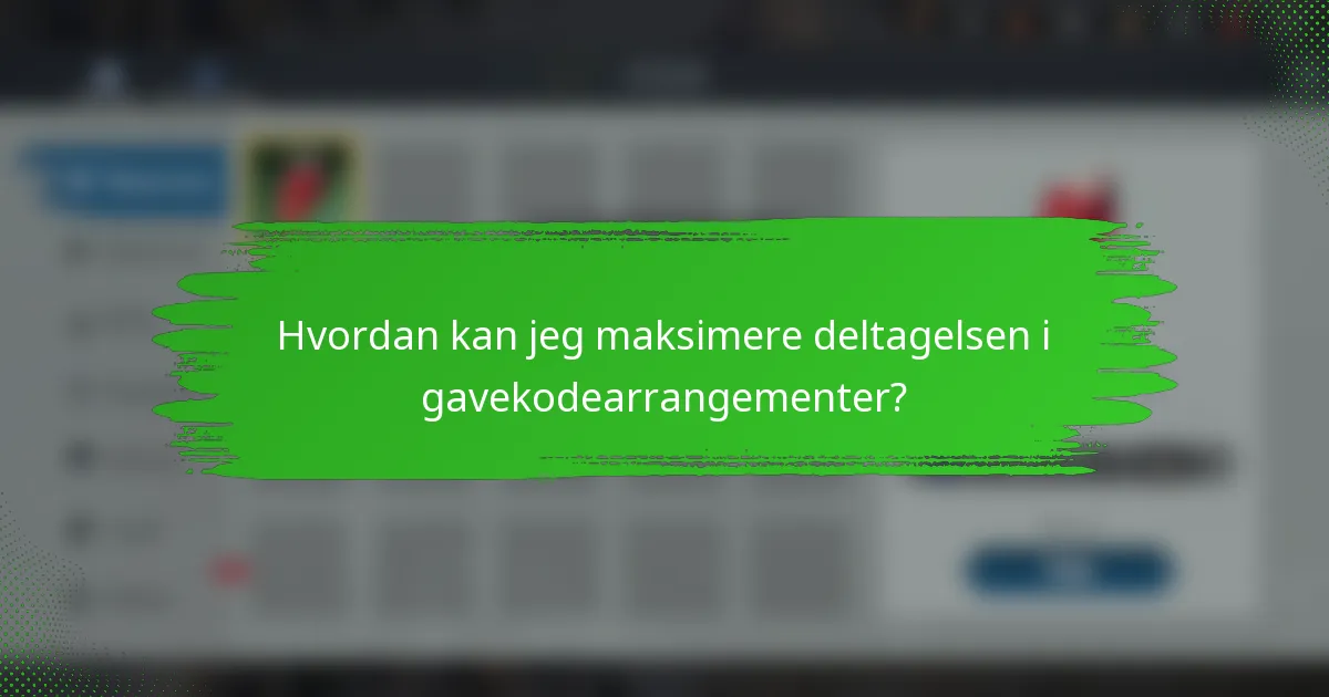 Hvordan kan jeg maksimere deltagelsen i gavekodearrangementer?