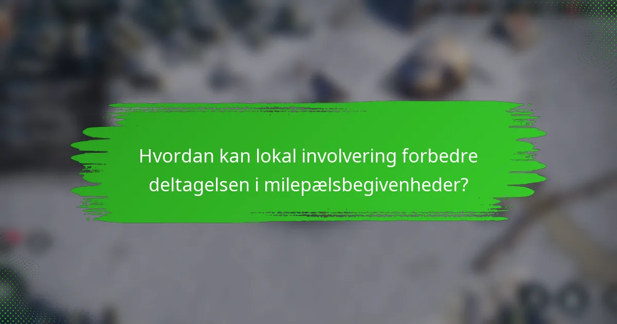 Hvordan kan lokal involvering forbedre deltagelsen i milepælsbegivenheder?