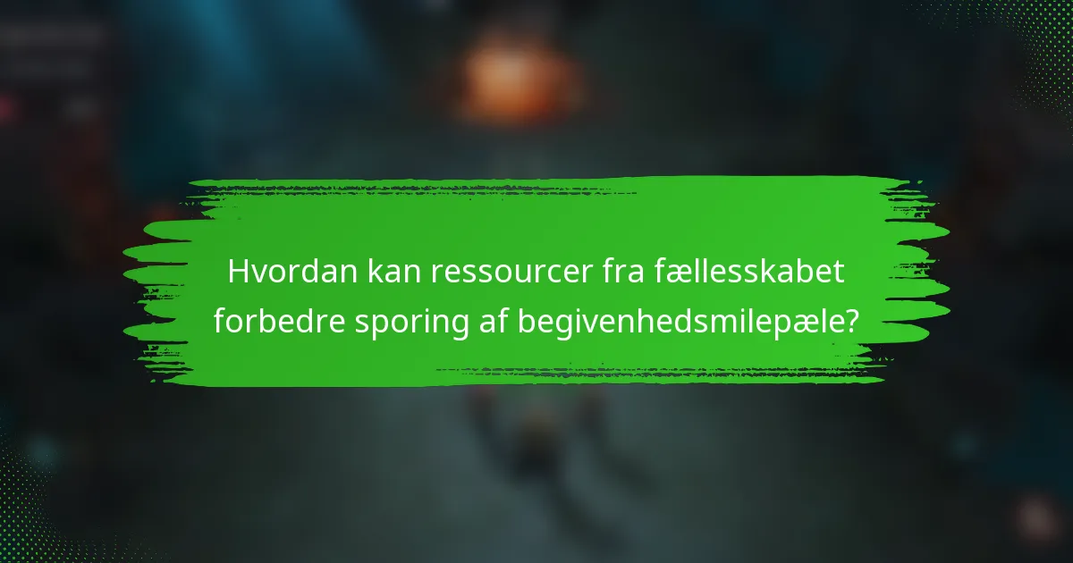 Hvordan kan ressourcer fra fællesskabet forbedre sporing af begivenhedsmilepæle?