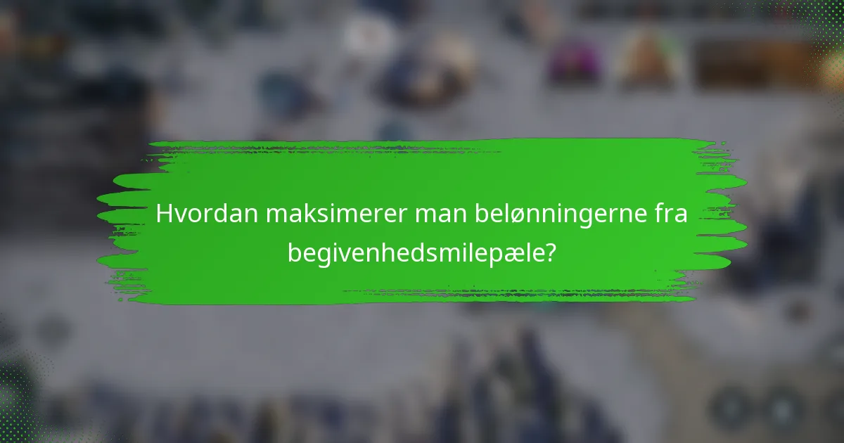 Hvordan maksimerer man belønningerne fra begivenhedsmilepæle?
