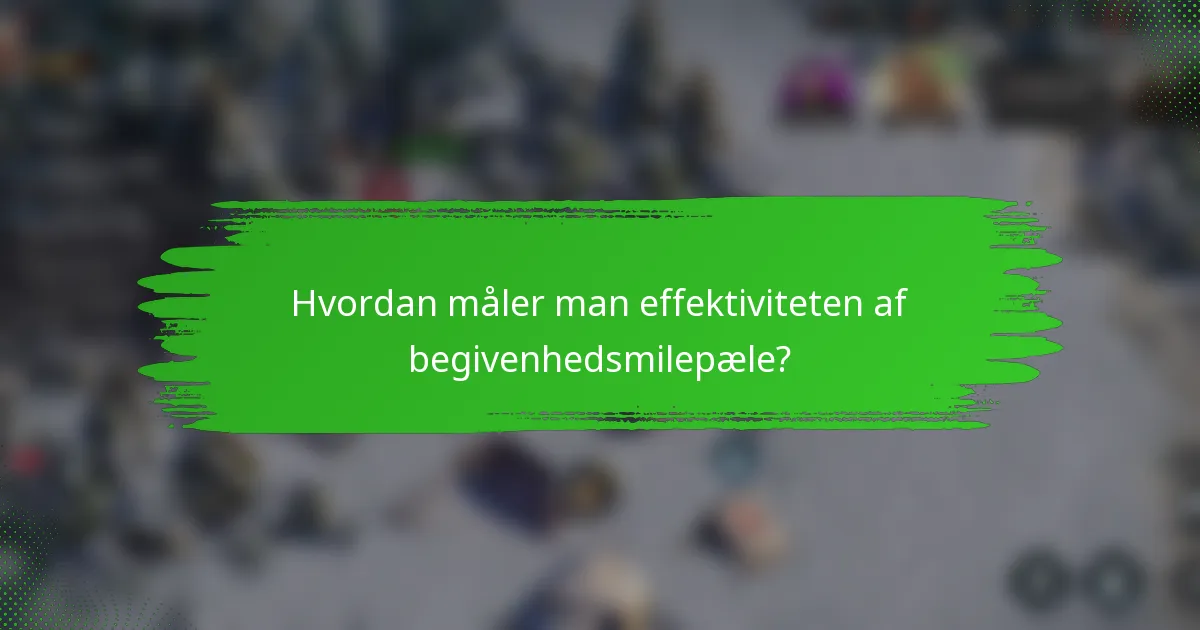 Hvordan måler man effektiviteten af begivenhedsmilepæle?