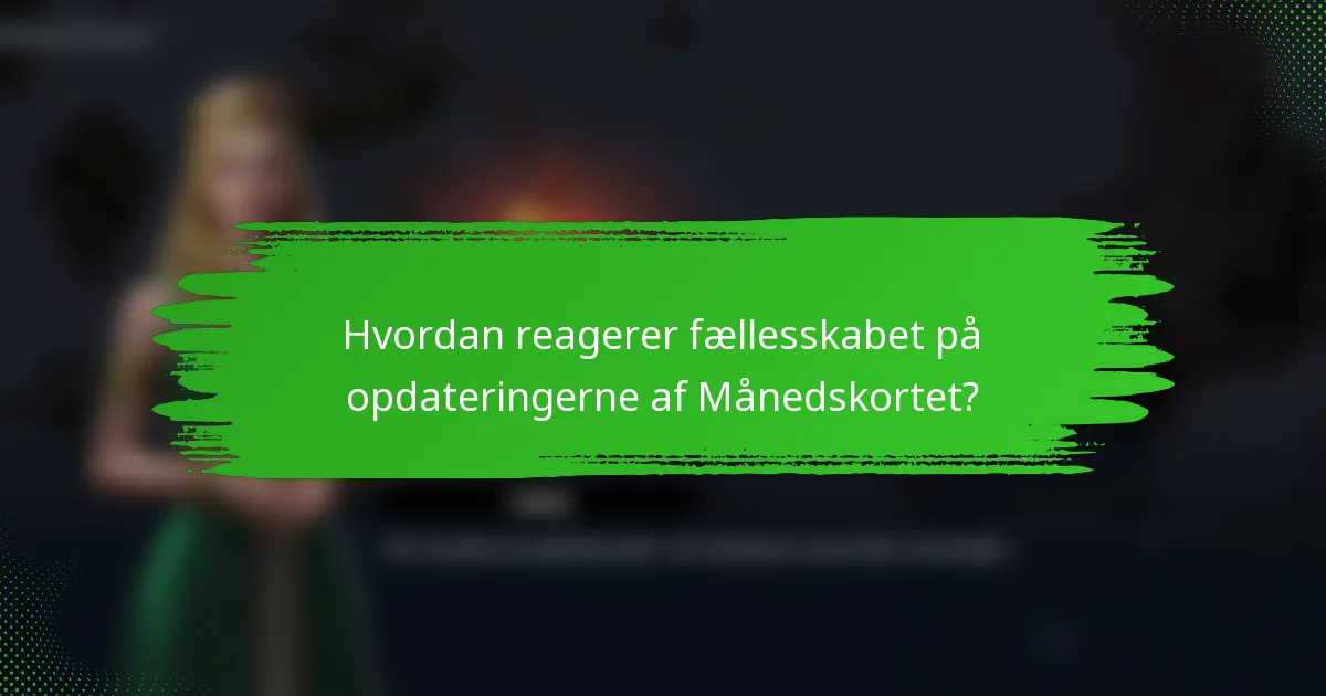 Hvordan reagerer fællesskabet på opdateringerne af Månedskortet?