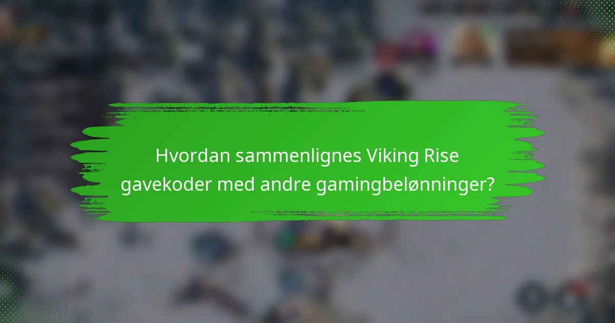 Hvordan sammenlignes Viking Rise gavekoder med andre gamingbelønninger?