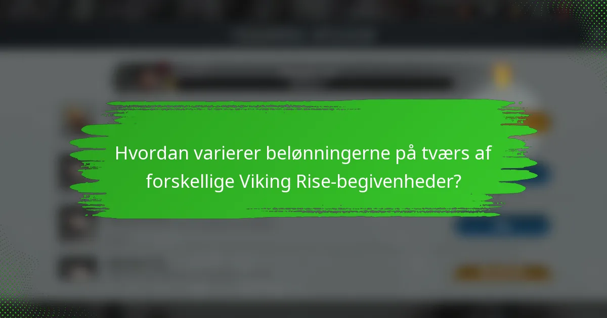 Hvordan varierer belønningerne på tværs af forskellige Viking Rise-begivenheder?