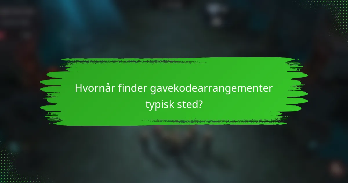 Hvornår finder gavekodearrangementer typisk sted?